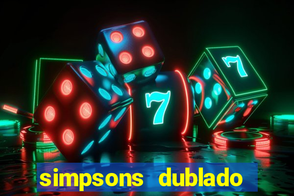 simpsons dublado assistir online